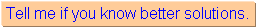 Textfeld: Tell me if you know better solutions. 
